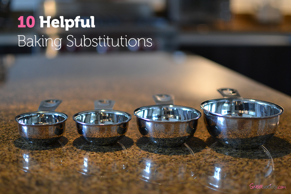 10 Helpful Baking Substitutions 10 Helpful Baking Substitutions